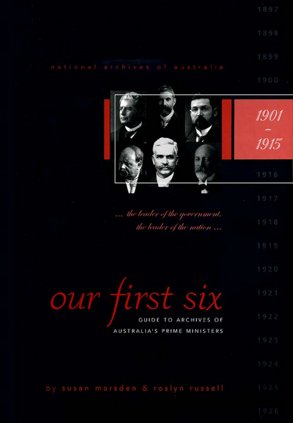 Our First Six: Guide to archives of Australia's Prime Ministers